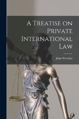 A Treatise on Private International Law - John Westlake