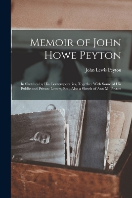 Memoir of John Howe Peyton - John Lewis Peyton