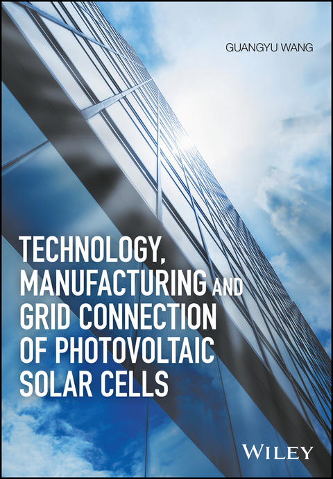 Technology, Manufacturing and Grid Connection of Photovoltaic Solar Cells -  Guangyu Wang