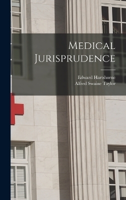 Medical Jurisprudence - Alfred Swaine Taylor, Edward Hartshorne