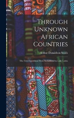 Through Unknown African Countries - Arthur Donaldson Smith