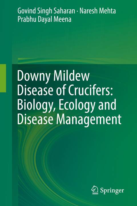 Downy Mildew Disease of Crucifers: Biology, Ecology and Disease Management - Govind Singh Saharan, Naresh Mehta, Prabhu Dayal Meena