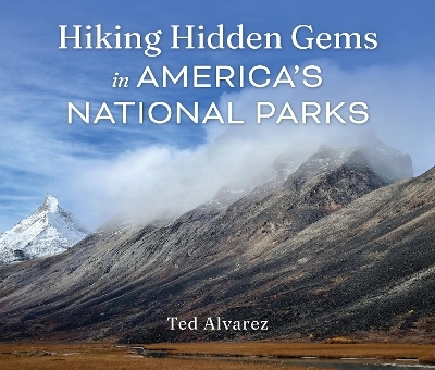 Hiking Hidden Gems in America's National Parks - Ted Alvarez