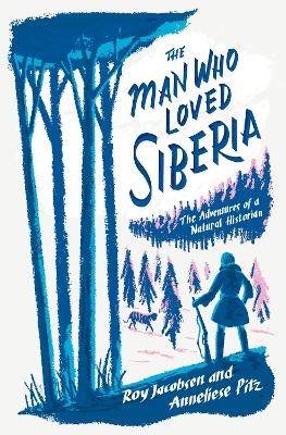 The Man Who Loved Siberia - Roy Jacobsen, Anneliese Pitz