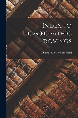 Index to Homoeopathic Provings - Thomas Lindsley Bradford