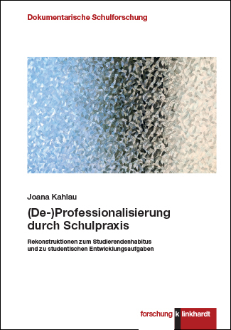 (De-)Professionalisierung durch Schulpraxis - Joana Kahlau