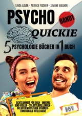 PSYCHO QUICKIE - 5 Psychologie Bücher in 1 Buch (Band 1) - Achtsamkeit für dich - Inneres Kind heilen - Selbstliebe lernen - Selbstbewusstsein stärken - Emotionale Intelligenz - Linda Adler, Patrick Fischer, Simone Wagner