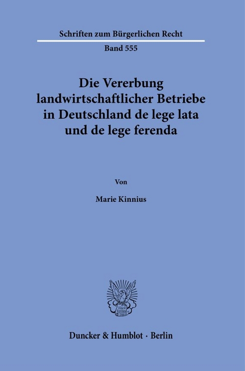 Die Vererbung landwirtschaftlicher Betriebe in Deutschland de lege lata und de lege ferenda. - Marie Kinnius