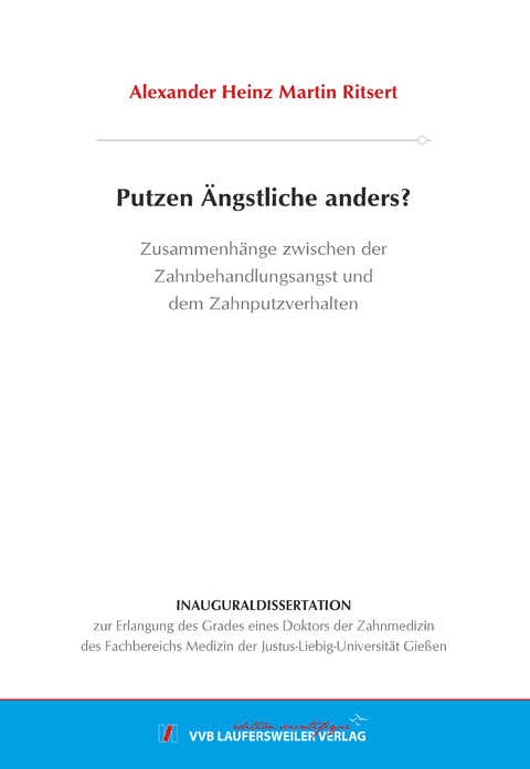 Putzen Ängstliche anders? Zusammenhänge zwischen der Zahnbehandlungsangst und dem Zahnputzverhalten - Alexander Heinz Martin Ritsert