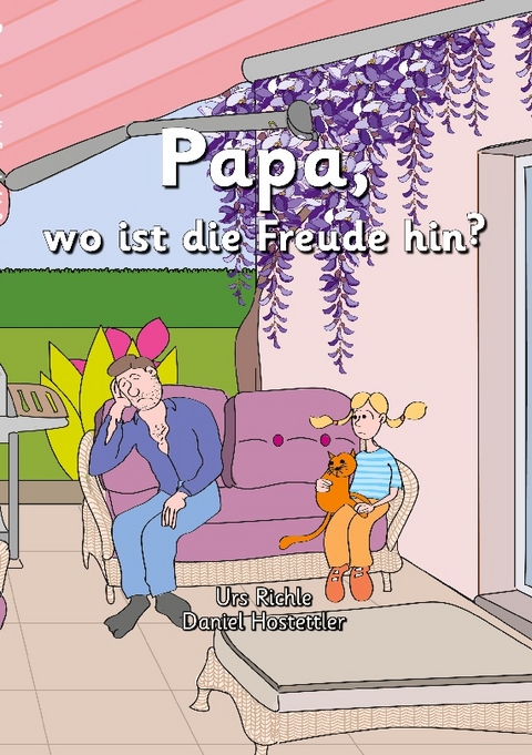 Papa, wo ist die Freude hin? - Urs Richle, Daniel Hostettler