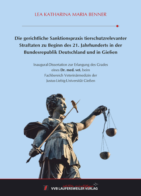 Die gerichtliche Sanktionspraxis tierschutzrelevanter Straftaten zu Beginn des 21. Jahrhunderts in der Bundesrepublik Deutschland und in Gießen - Lea Katharina Maria Benner