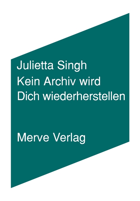 Kein Archiv wird Dich wiederherstellen - Julietta Singh