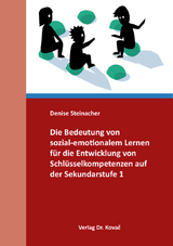 Die Bedeutung von sozial-emotionalem Lernen für die Entwicklung von Schlüsselkompetenzen auf der Sekundarstufe 1 - Denise Steinacher