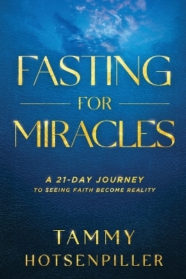 Fasting for Miracles - Tammy Hotsenpiller