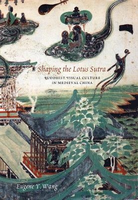 Shaping the Lotus Sutra - Eugene Y. Wang