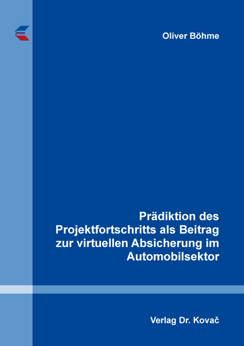 Prädiktion des Projektfortschritts als Beitrag zur virtuellen Absicherung im Automobilsektor - Oliver Böhme