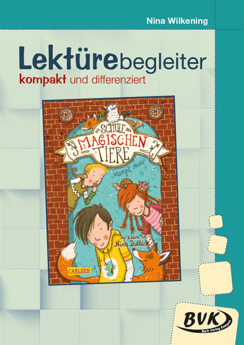 Lektürebegleiter - kompakt und differenziert: Die Schule der magischen Tiere - Nina Wilkening