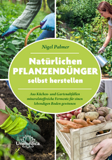 Natürliche Pflanzendünger selbst herstellen - Nigel Palmer