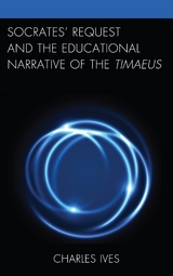 Socrates' Request and the Educational Narrative of the Timaeus -  Charles Ives