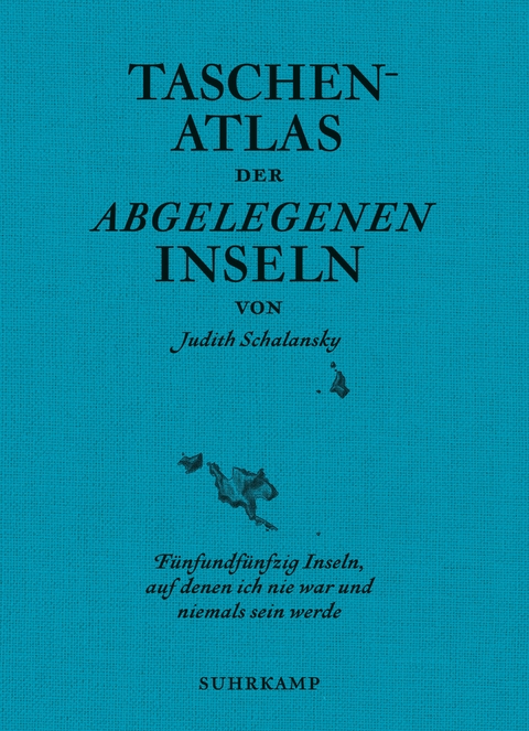 Taschenatlas der abgelegenen Inseln - Judith Schalansky