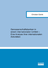 Genossenschaftsbanken in einem internationalen Umfeld – Eine Analyse ihrer internationalen Aktivitäten - Christian Golnik