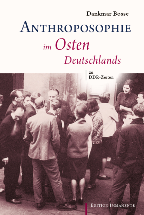 Anthroposophie im Osten Deutschlands zu DDR-Zeiten - Dankmar Bosse