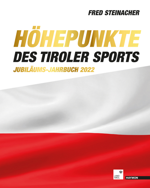 Höhepunkte des Tiroler Sports – Jubiläums-Jahrbuch 2022 - 