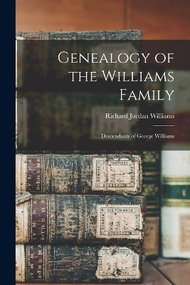 Genealogy of the Williams Family - Richard Jordan Williams