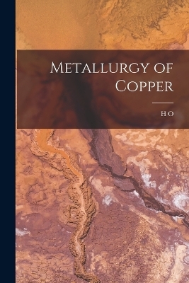 Metallurgy of Copper - H O 1852-1924 Hofman