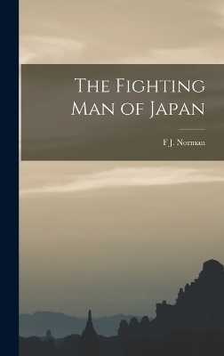 The Fighting Man of Japan - F J Norman