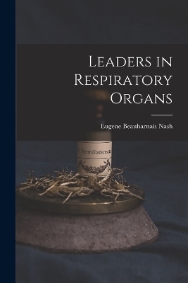 Leaders in Respiratory Organs - Eugene Beauharnais Nash