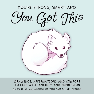 You're Smart, Strong and You Got This - Kate Allen