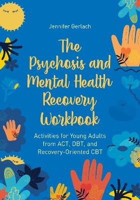 The Psychosis and Mental Health Recovery Workbook - Jennifer Gerlach