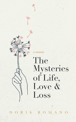 The Mysteries of Life, Love & Loss - Doris Romano