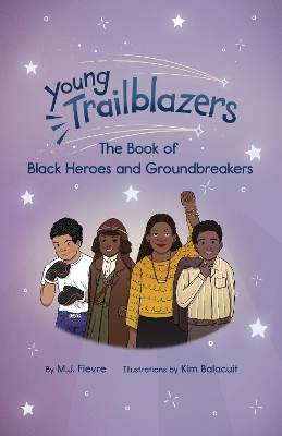 Young Trailblazers: The Book of Black Heroes and Groundbreakers - M.J. Fievre