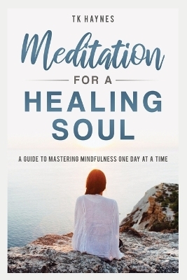 Meditation For a Healing Soul - Tk Haynes