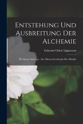 Entstehung Und Ausbreitung Der Alchemie - Edmund Oskar Lippmann