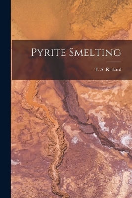 Pyrite Smelting - T A Rickard