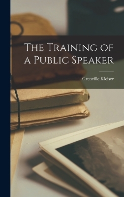 The Training of a Public Speaker - Grenville Kleiser