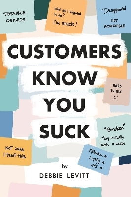 Customers Know You Suck - Debbie Levitt