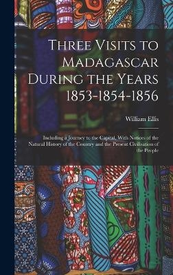 Three Visits to Madagascar During the Years 1853-1854-1856 - William Ellis