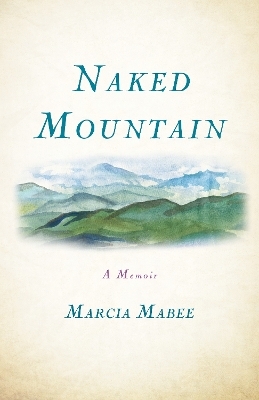 Naked Mountain - Marcia Mabee