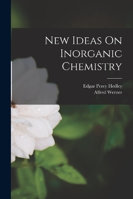 New Ideas On Inorganic Chemistry - Alfred Werner