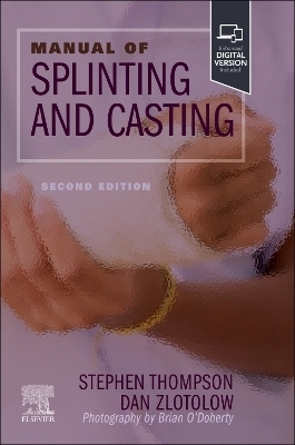 Manual of Splinting and Casting - Stephen R. Thompson, Dan A. Zlotolow