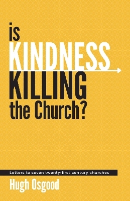 Is Kindness Killing the Church? - Hugh Osgood