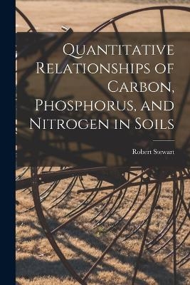 Quantitative Relationships of Carbon, Phosphorus, and Nitrogen in Soils - Robert Stewart