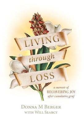 Living through Loss - Donna M Berger