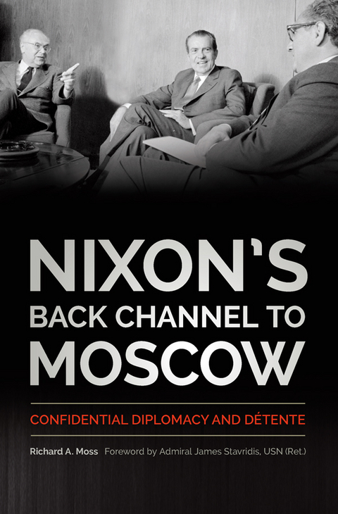 Nixon's Back Channel to Moscow -  Richard A. Moss