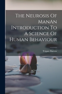 The Neurosis Of ManAn Introduction To A Science Of Human Behaviour - Trigant Burrow