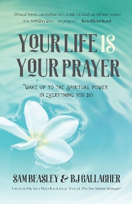 Your Life is Your Prayer - BJ Gallagher, Sam Beasley